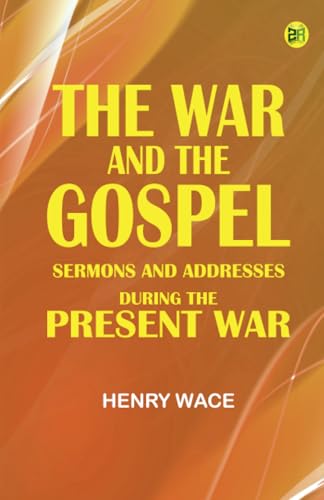 The War and the Gospel: Sermons and Addresses During the Present War von Zinc Read