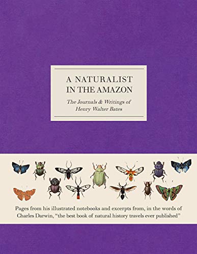 A Naturalist in the Amazon: The Journals & Writings of Henry Walter Bates von NHM
