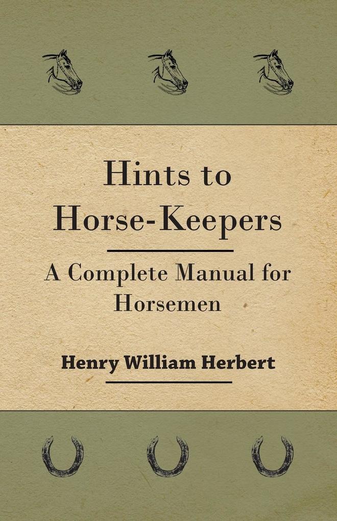 Hints to Horse-Keepers - A Complete Manual for Horsemen von Baltzell Press