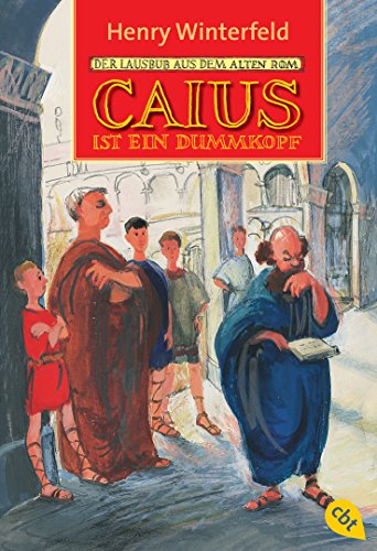 Caius ist ein Dummkopf: Der Lausbub aus dem alten Rom (Die Caius-Reihe, Band 2)