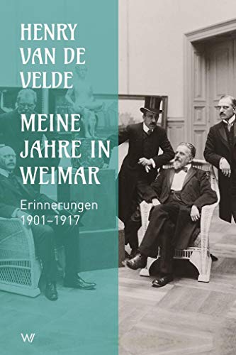 Meine Jahre in Weimar: Erinnerungen 1901-1917 von Weimarer Verlagsgesellsch