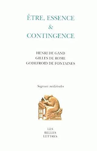 Etre, Essence Et Contingence: Henri de Gand, Gilles de Rome, Godefroid de Fontaines (Sagesses Medievales, Band 4)