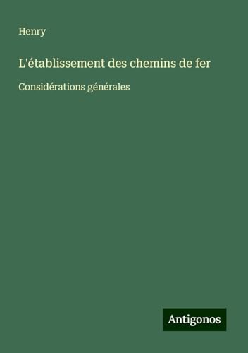 L'établissement des chemins de fer: Considérations générales von Antigonos Verlag