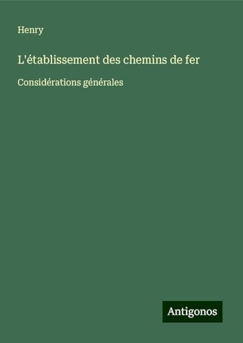 L'établissement des chemins de fer: Considérations générales von Antigonos Verlag