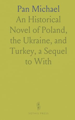 Pan Michael: An Historical Novel of Poland, the Ukraine, and Turkey, a Sequel to "With Fire and Sword" And "the Deluge" von Sothis Press