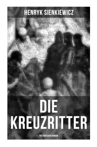Die Kreuzritter: Historischer Roman