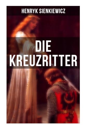 Die Kreuzritter: Staat des Deutschen Ordens (Historischer Roman)