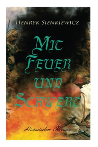 Mit Feuer und Schwert: Historischer Roman