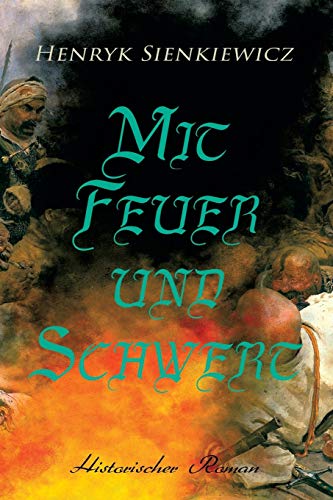 Mit Feuer und Schwert: Historischer Roman