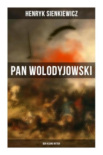 Pan Wolodyjowski: Der kleine Ritter Pan Wolodyjowski: Der kleine Ritter von Musaicum Books