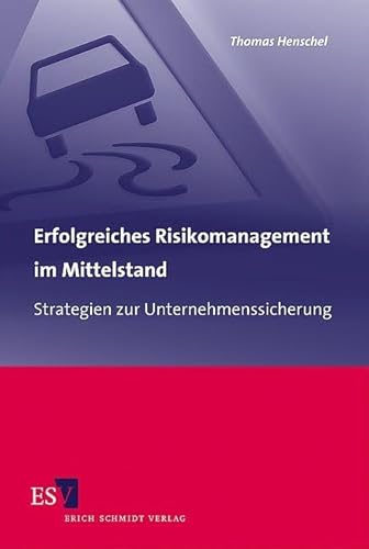 Erfolgreiches Risikomanagement im Mittelstand: Strategien zur Unternehmenssicherung von Erich Schmidt Verlag,