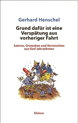 Grund dafür ist eine Verspätung aus vorheriger Fahrt: Satiren, Grotesken und Vermischtes aus fünf Jahrzehnten