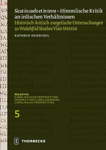 "Sicut in caelo et in terra" – Himmlische Kritik an irdischen Verhältnissen: Historisch-kritisch-exegetische Untersuchungen zu Walahfrid Strabos 'Visio Wettini' (Relectio. Karolingische Perspektiven)