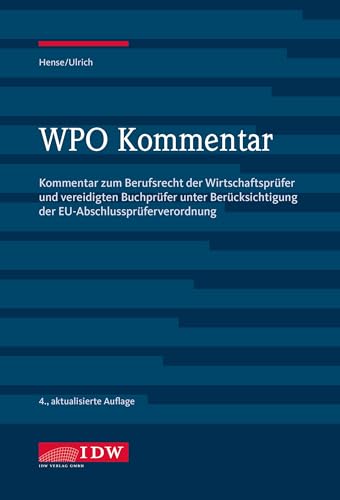 WPO Kommentar: Kommentar zum Berufsrecht der Wirtschaftsprüfer und vereidigten Buchprüfer unter Berücksichtigung der EU-Abschlussprüferverordnung von IDW