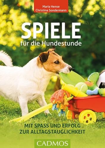 Spiele für die Hundestunde: Mit Spaß und Erfolg zur Alltagstauglichkeit (Cadmos Hundebuch) von Cadmos Verlag