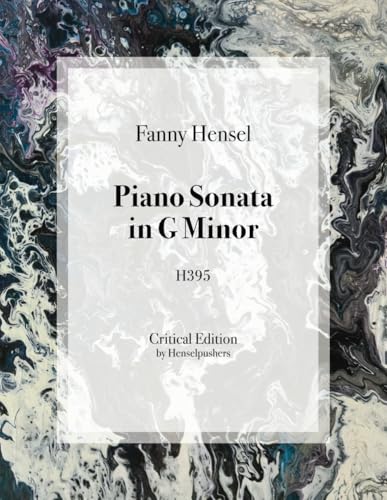 Fanny Hensel: Piano Sonata in G Minor (Fanny Hensel: Solo Piano Works) von Independently published