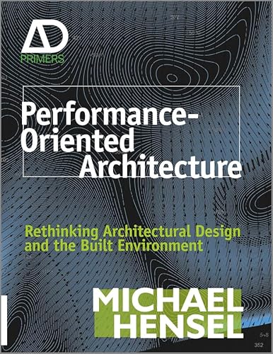 Performance-Oriented Architecture: Rethinking Architectural Design and the Built Environment (Architectural Design Primer) von Wiley