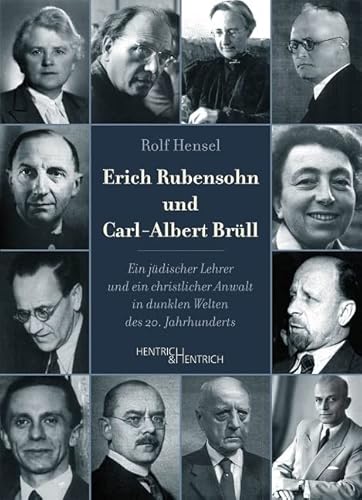 Erich Rubensohn und Carl-Albert Brüll: Ein jüdischer Lehrer und ein christlicher Anwalt in dunklen Welten des 20. Jahrhunderts von Hentrich und Hentrich Verlag Berlin