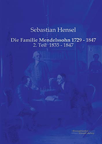 Die Familie Mendelssohn 1729 - 1847: 2. Teil 1835 - 1847 von Europischer Musikverlag