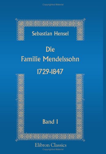 Die Familie Mendelssohn. 1729-1847: Band 1 von Adamant Media Corporation