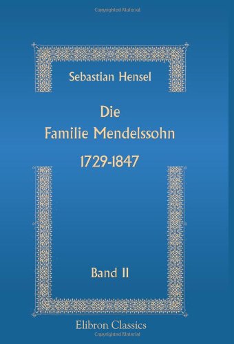 Die Familie Mendelssohn. 1729-1847: Band 2 von Adamant Media Corporation