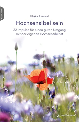 Hochsensibel sein: 22 Impulse für einen guten Umgang mit der eigenen Hochsensibilität von Junfermann Verlag