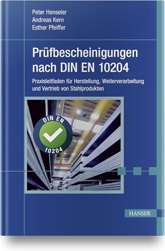 Prüfbescheinigungen nach DIN EN 10204: Praxisleitfaden für Herstellung, Weiterverarbeitung und Vertrieb von Stahlprodukten Prüfbescheinigungen nach DIN EN 10204: Praxisleitfaden für Herstellung, Weiterverarbeitung und Vertrieb von Stahlprodukten von HANSER FACHBUCHVERLAG