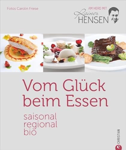 Bio-Kochbuch: Vom Glück beim Essen. Saisonal, regional, bio – am Herd mit Rainer Hensen. Rezepte vom Bio-Spitzenkoch für die Sterneküche. Gesund, nachhaltig und aus der Region. Bio-Kochbuch: Vom Glück beim Essen. Saisonal, regional, bio – am Herd mit Rainer Hensen. Rezepte vom Bio-Spitzenkoch für die Sterneküche. Gesund, nachhaltig und aus der Region.