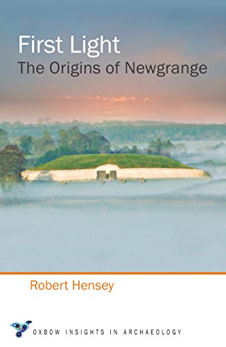 First Light: The Origins of Newgrange (Oxbow Insight in Archaeology, Band 2) von Oxbow Books Limited