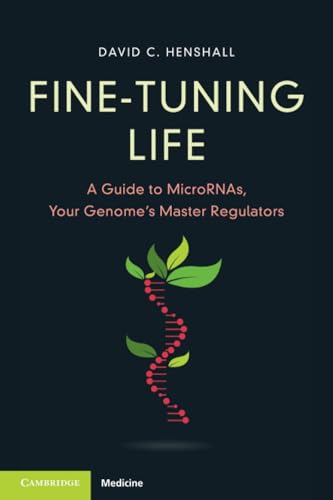 Fine-Tuning Life: A Guide to Micrornas, Your Genome's Master Regulators von Cambridge University Press
