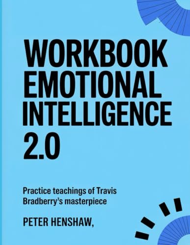 Emotional Intelligence 2.0 Workbook: Practice Teachings of Travis Bradberry’s Masterpiece von Independently published
