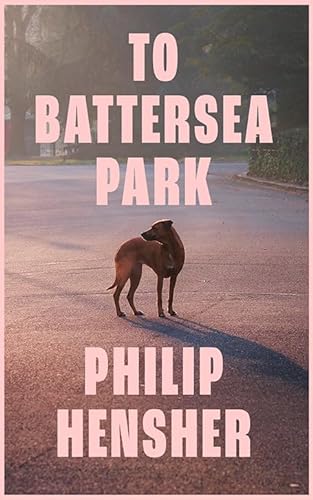To Battersea Park: The new novel from the Booker Prize-shortlisted author of The Northern Clemency – ‘Brilliantly conceived’ William Boyd