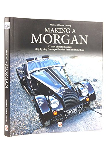 Making a Morgan: 17 Days of Craftmanship: Step-by-Step from Specification Sheet to Finished Car