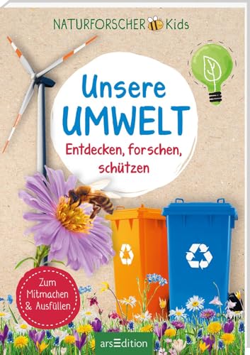 Naturforscher-Kids – Unsere Umwelt: Entdecken, forschen, schützen | Ein Umwelt- und Naturführer ab 8 Jahren von Ars Edition