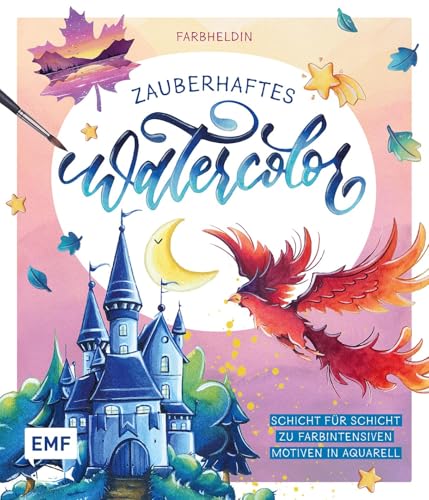 Zauberhaftes Watercolor: Schicht für Schicht zu farbintensiven Motiven in Aquarell | Mit Schritt-für-Schritt-Anleitungen und Grundlagen | Magische Landschaften, Schlösser, Tiere und mehr malen von Edition Michael Fischer / EMF Verlag
