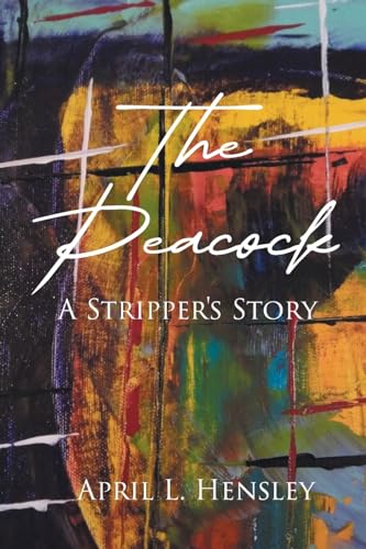 The Peacock: A Stripper's Story von Page Publishing