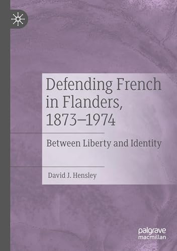 Defending French in Flanders, 1873–1974: Between Liberty and Identity