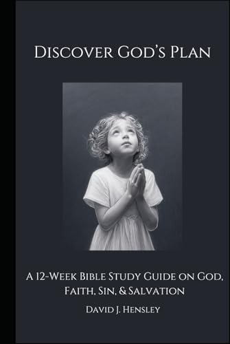 Discover God's Plan: A 12-Week Bible Study Guide on God, Faith, Sin, & Salvation von Independently published