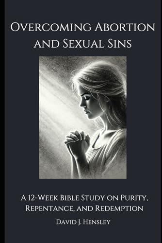Overcoming Abortion and Sexual Sins: A 12-Week Bible Study on Purity, Repentance, and Redemption von Independently published
