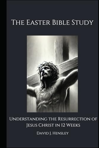 The Easter Bible Study: Understanding the Resurrection of Jesus Christ in 12 Weeks von Independently published