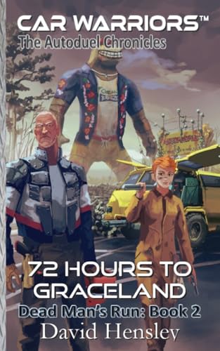72 Hours to Graceland: Dead Man's Run: Book 2 (Car Warriors: Autoduel Chronicles, Band 2) von Three Ravens Publishing