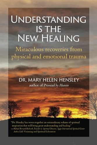 Understanding Is the New Healing: Miraculous recoveries from physical and emotional trauma