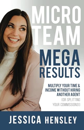 Micro Team, Mega Results: Multiply Your Time & Income Without Hiring Another Agent (Or Splitting Your Commissions!) von Self Publishing