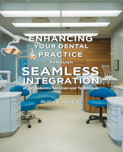 Enhancing Your Dental Practice Through Seamless Integration: of Orthodontic Services and Techniques von Independently published