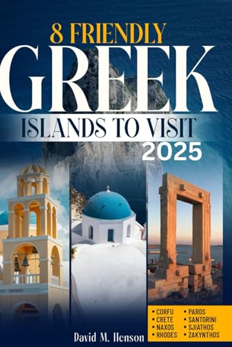 8 Friendly Greek Islands to Visit 2025: Your Travel Guide to Greece’s Most Welcoming Islands von Independently published