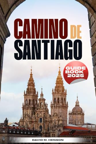 Camino de Santiago Guidebook 2025: Your Complete Travel Planner for a Memorable Pilgrimage to St. James von Independently published