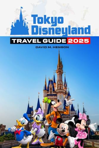 Tokyo Disneyland Travel Guide 2025: Insider Tips, Hidden Gems and Money-Saving Secrets for Your Magical Japan Adventure von Independently published