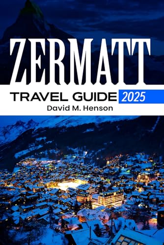 ZERMATT Travel Guide 2025: Comprehensive Guide to Switzerland's Crown Jewel von Independently published