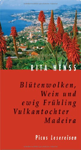 Blütenwolken, Wein und ewig Frühling: Vulkantochter Madeira Blütenwolken, Wein und ewig Frühling: Vulkantochter Madeira