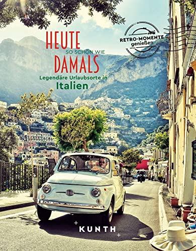 KUNTH Bildband Heute so schön wie damals, Legendäre Urlaubsorte in Italien von Kunth GmbH & Co. KG